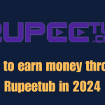 How to earn money through Rupeetub in 2024