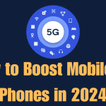 How to Boost Mobile 5G Phones in 2024